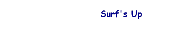   Surf's Up